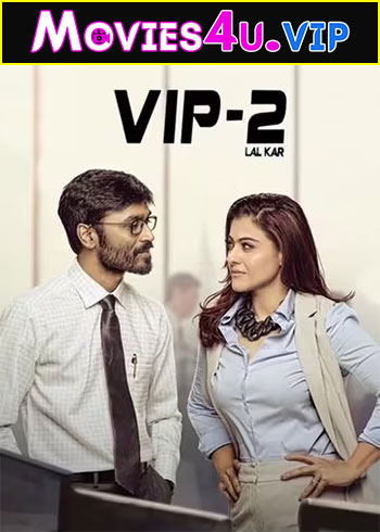 VIP 2 Lalkar – Velaiilla Pattadhari 2 (2017) WEB-DL Hindi Dubbed Full Movie 480p | 720p | 1080p