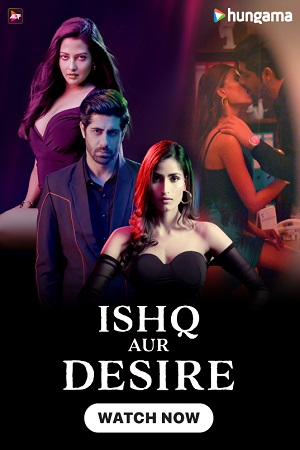 Ishq Aur Desire (Season 1) Hindi Complete WEB Series 480p | 720p | 1080p WEB-DL