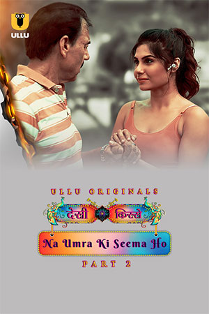 Desi Kisse: Na Umra Ki Seema Ho (2024) S01 Part 2 Hindi ULLU Originals Complete WEB Series 480p | 720p | 1080p WEB-DL