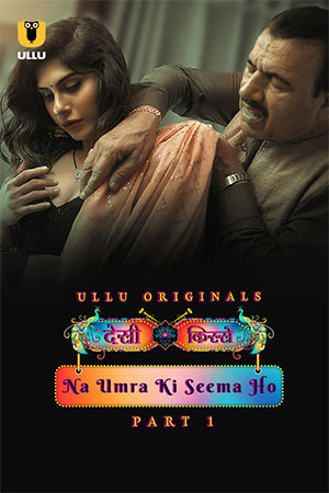 Desi Kisse: Na Umra Ki Seema Ho (2024) S01 Part 1 Hindi ULLU Originals Complete WEB Series 480p | 720p | 1080p WEB-DL