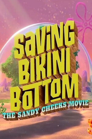 Saving Bikini Bottom: The Sandy Cheeks Movie (2024) WEB-DL Full Movie 480p | 720p | 1080p