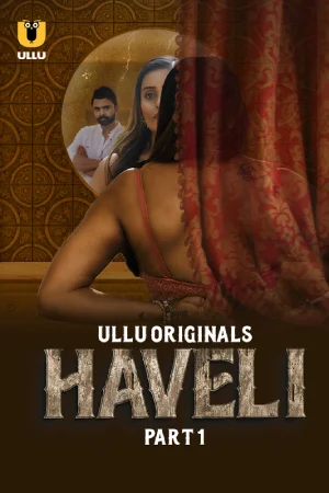 Haveli (2024) S01 Part 1 Hindi ULLU Originals Complete WEB Series 720p | 1080p WEB-DL