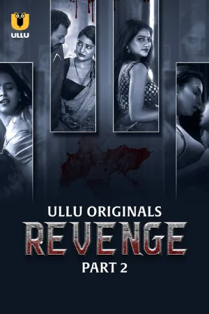 Revenge (2024) S01 Part 2 Hindi ULLU Originals Complete WEB Series 720p | 1080p WEB-DL