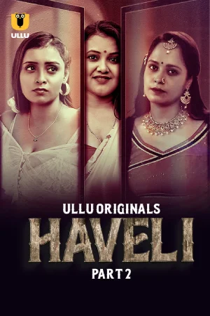 Haveli (2024) S01 Part 2 Hindi ULLU Originals Complete WEB Series 720p | 1080p WEB-DL