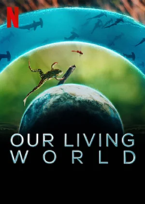 Our Living World (2024) Season 1 Netflix Original Dual-Audio {Hindi-English} 480p | 720p | 1080p WEB-DL