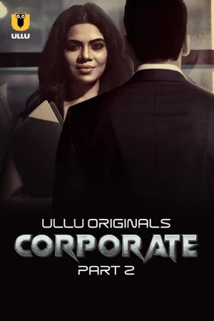 Corporate (2024) S01 Part 2 Hindi ULLU Originals Complete WEB Series 720p | 1080p WEB-DL