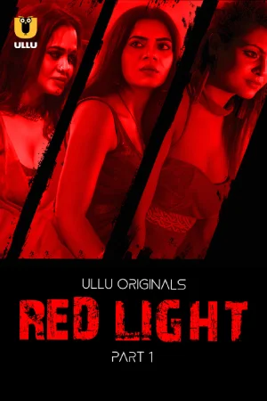 Red Light (2024) S01 Part 1 Hindi ULLU Originals Complete WEB Series 720p | 1080p WEB-DL