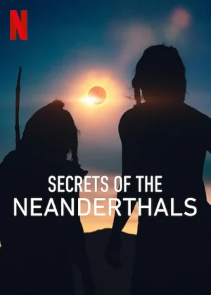 Secrets of the Neanderthals – Netflix Original (2024) Dual Audio {Hindi-English} WEB-DL 480p | 720p | 1080p