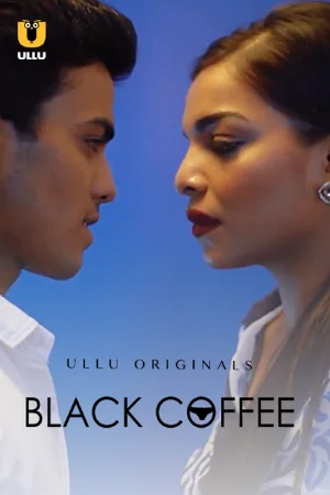 Black Coffee (2019) S01 Part 1 Hindi ULLU Originals Complete WEB Series 720p | 1080p WEB-DL