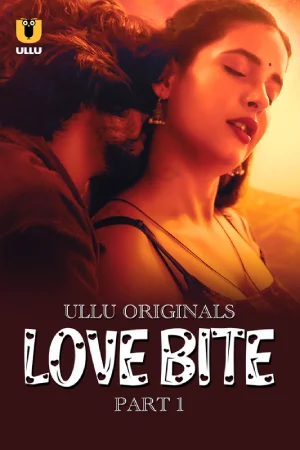 Love Bite (2024) S01 Part 1 Hindi ULLU Originals Complete WEB Series 720p | 1080p WEB-DL