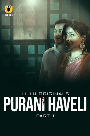 Purani Haveli (2024) S01 Part 1 Hindi ULLU Originals Complete WEB Series 720p | 1080p WEB-DL