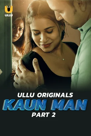 Kaun Man (2019) S01 Part 2 Hindi ULLU Originals Complete WEB Series 720p | 1080p WEB-DL