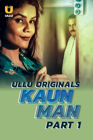 Kaun Man (2019) S01 Part 1 Hindi ULLU Originals Complete WEB Series 720p | 1080p WEB-DL