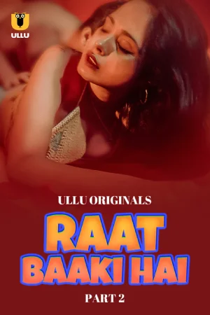 Raat Baaki Hai (2024) S01 Part 2 Hindi ULLU Originals Complete WEB Series 720p | 1080p WEB-DL