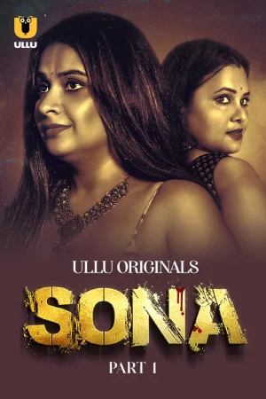 Sona (2024) S01 Part 1 Hindi ULLU Originals Complete WEB Series 720p | 1080p WEB-DL